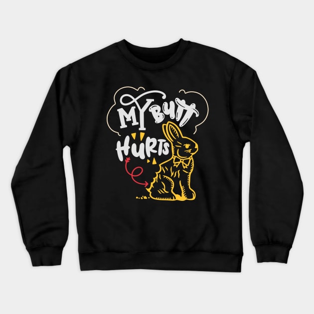 My Butt Hurts Chocolate Easter Bunny What Deaf Easter Crewneck Sweatshirt by alcoshirts